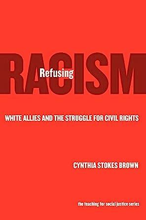 Download Refusing Racism White Allies And The Struggle For Civil Rights By Cynthia Stokes Brown