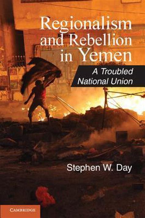 Read Online Regionalism And Rebellion In Yemen A Troubled National Union By Stephen W Day