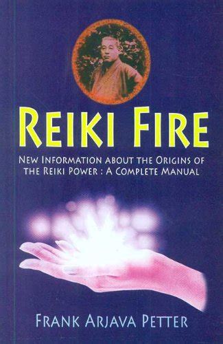 Read Reiki Fire New Information About The Origins Of The Reiki Power A Complete Manual By Frank Arjava Petter