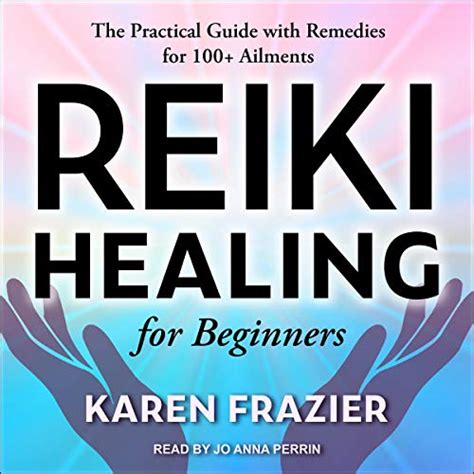 Download Reiki Healing For Beginners The Practical Guide With Remedies For 100 Ailments By Karen Frazier
