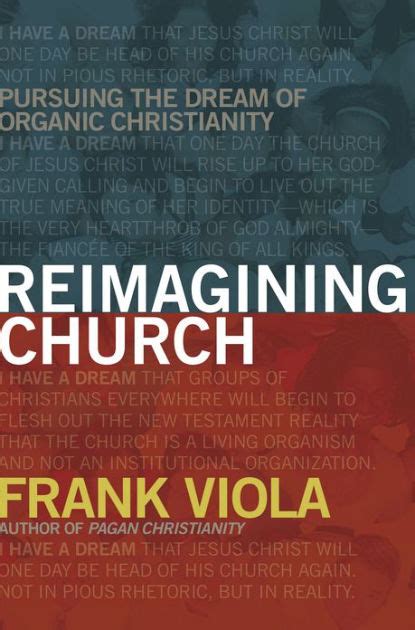 Read Reimagining Church Pursuing The Dream Of Organic Christianity By Frank Viola