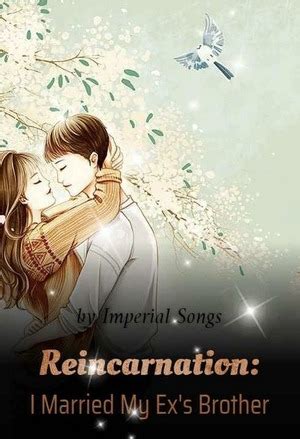 Reincarnation i married my ex's brother. Reincarnation: I Married My Ex's Brother. Rating: 8.6/10 from 389 ratings. "Marry me. Once we're married, I will be loyal to you for life—as long as you keep me alive." Qiao Jiusheng was pushed into the water by her older twin sister, had her identity stolen, losing her old love and life. With no other choice, she seeks out Fang Yusheng, the ... 