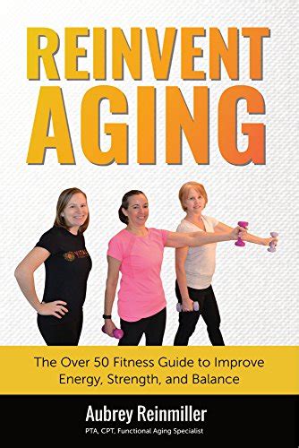 Reinvent aging the over 50 fitness guide to improve energy strength and balance. - El arte de la curación energética vol 6 dinámica de grupo.