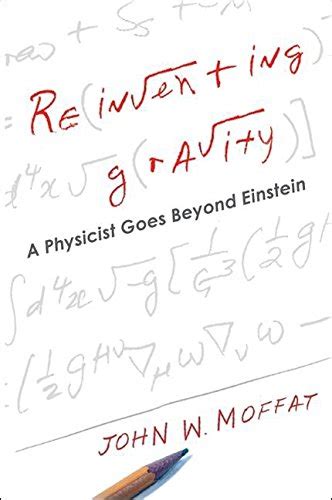 Reinventing Gravity A Physicist Goes Beyond Einstein