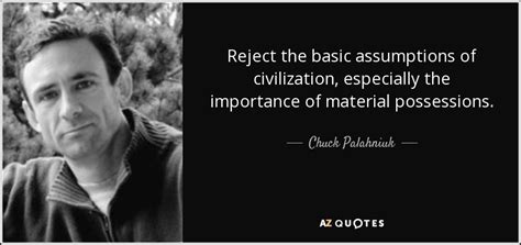 Reject the basic assumptions of... Inspirational Quote by Chuck Palahniuk