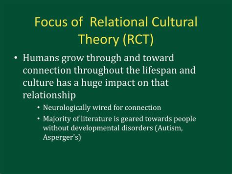 Relational cultural theory. Relational cultural theory discourages dominance from certain members in a society, a value that is applicable in social work. This is because it allows the ... 