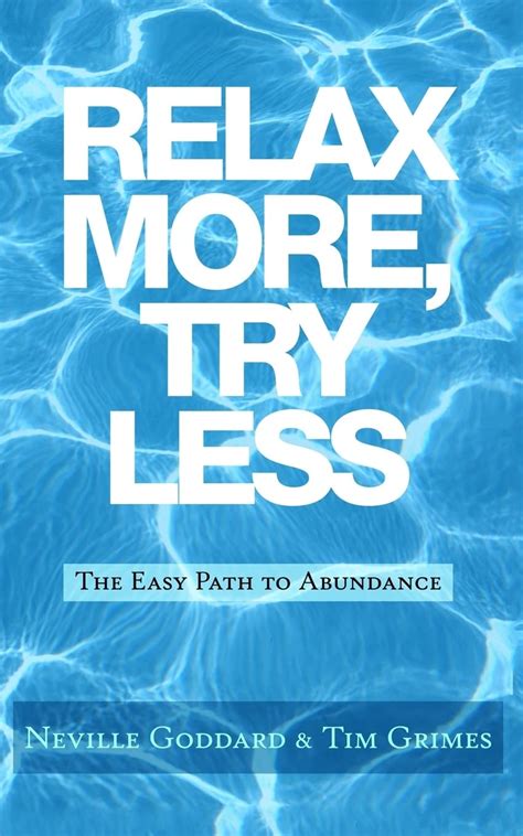 Full Download Relax More Try Less The Easy Path To Abundance By Neville Goddard