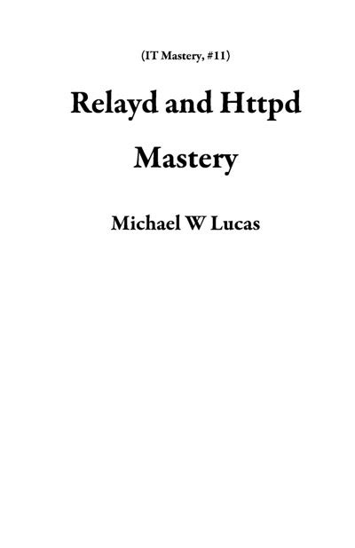 Read Online Relayd And Httpd Mastery It Mastery By Michael W Lucas