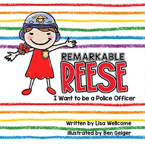 Read Online Remarkable Reese I Want To Be A Police Officer By Lisa Wellcome