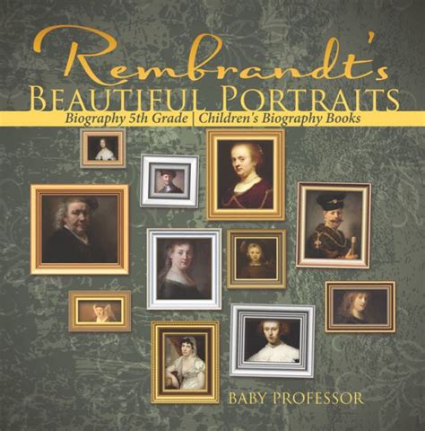 Read Rembrandts Beautiful Portraits  Biography 5Th Grade Childrens Biography Books By Baby Professor