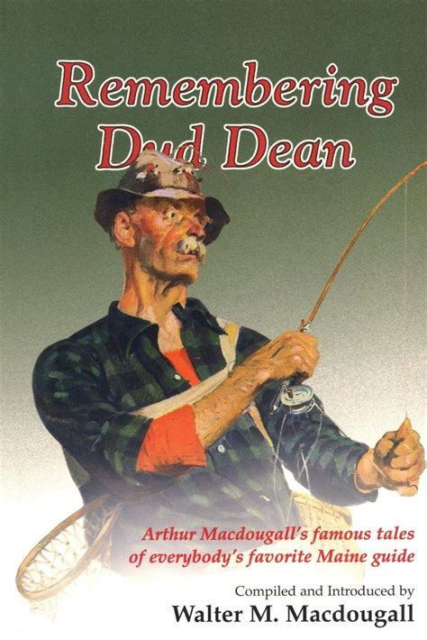 Read Online Remembering Dud Dean Arthur Macdougalls Famous Tales Of Everybodys Favorite Maine Guide By Walter Macdougall