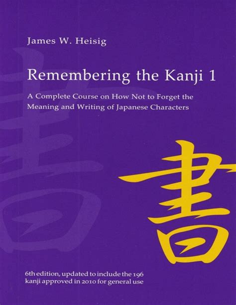 Full Download Remembering The Kanji A Complete Course On How Not To Forget The Meaning And Writing Of Japanese Characters By James W Heisig