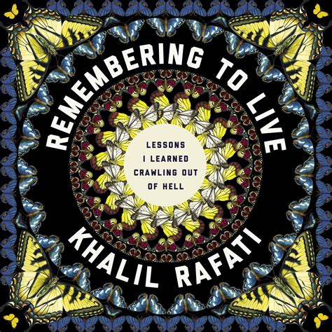Full Download Remembering To Live Lessons I Learned Crawling Out Of Hell By Khalil Rafati