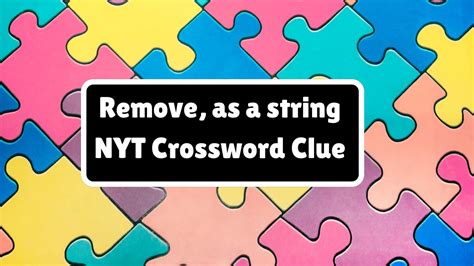 Remove, erase - Crossword Clue, Answer and Explanation