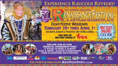 Renaissance festival arizona discount tickets. WHEN: Nine consecutive weekends, Saturdays, Sundays, and Presidents' Day Monday, from February 5 through April 3. The Festival runs from 10AM until 6PM, open rain or shine. TICKETS: • Adults (ages 13 and over): $30. • Children (ages 12 and under) $20; children 4 and under are always FREE. • Military adult and Seniors (60 and older): $27 ... 