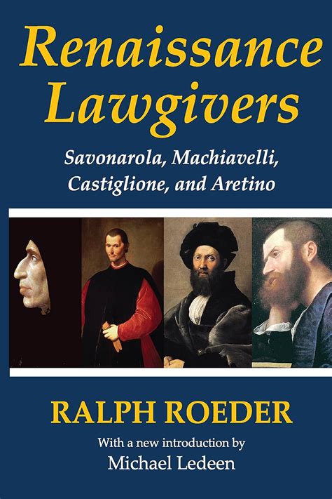 Full Download Renaissance Lawgivers Savonarola Machiavelli Castiglione And Aretino By Ralph Roeder