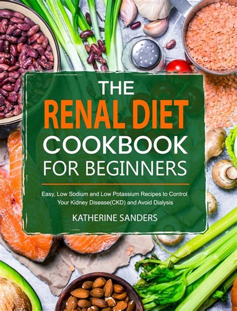 Read Renal Diet Cookbook For Beginners 2020 Only Low Sodium Low Potassium And Low Phosphorus Healthy Recipes To Control Your Kidney Disease Ckd And Avoid Dialysis Of Kidney By Tina Cooper