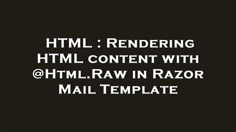 Rendering HTML content with @Html.Raw in Razor Mail Template