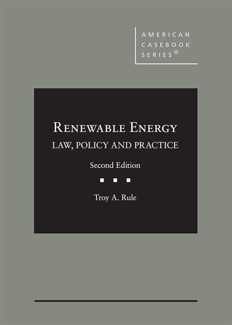 Read Online Renewable Energy Law Policy And Practice American Casebook Series By Troy Rule