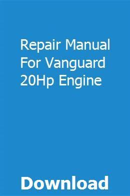 Repair manual for vanguard 20hp engine. - Elna sp st su 2 instruction manual.
