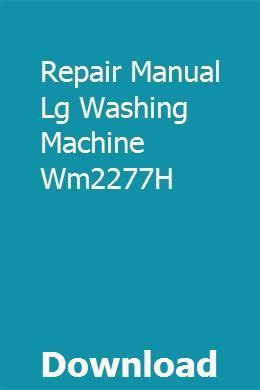 Repair manual lg washing machine wm2277h. - A non silver manual by sarah van keuren.
