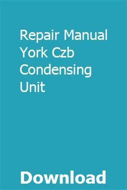 Repair manual york czb condensing unit. - Manual del camión de cangilones telsta.