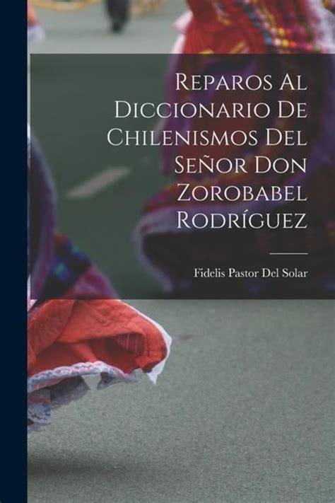 Reparos al diccionario de chilenismos del señor don zorobabel rodriguez. - Idée de la gloire dans la tradition occidentale.