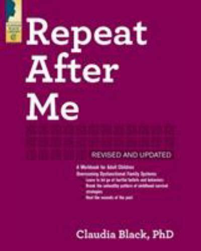 Download Repeat After Me  Revised And Updated A Workbook For Adult Children Overcoming Dysfunctional Family Systems By Claudia Black