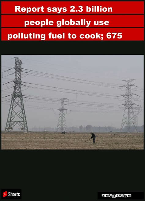 Report says 2.3 billion people globally use polluting fuel to cook; 675 million have no electricity