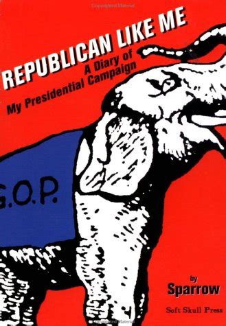 Download Republican Like Me A Diary Of My Presidential Campaign By Sparrow 
