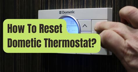 Reset dometic thermostat. Try resetting the thermostat. For a single zone Dometic RV thermostat, simply press the “+” button and the “On/Off Mode” button at the same time until you see two dashes. Then turn the thermostat on and back off. See your owner’s manual for factory reset instructions for other Dometic thermostat models. Temperature Fluctuations 