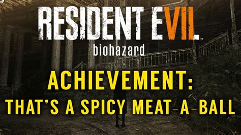 Resident Evil 7 Biohazard - That’s a Spicy Meat-a-ball …