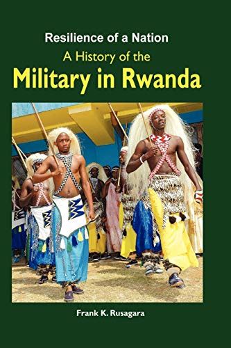 Resilience of a Nation : A History of the Military in Rwanda