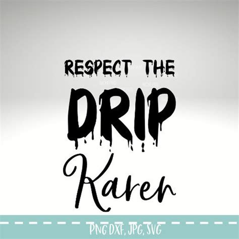 Respect the drip karen meaning. .  ...