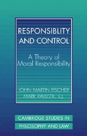 Read Online Responsibility And Control A Theory Of Moral Responsibility By John Martin Fischer