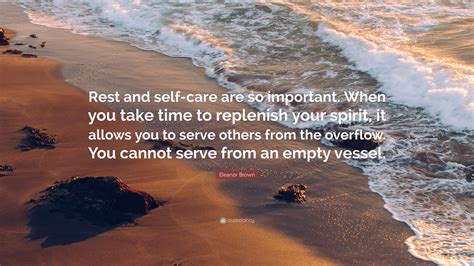 Rest and self-care are so important. When you take time to replenish your spirit, it allows you to serve others from the overflow. You cannot serve from an .... 