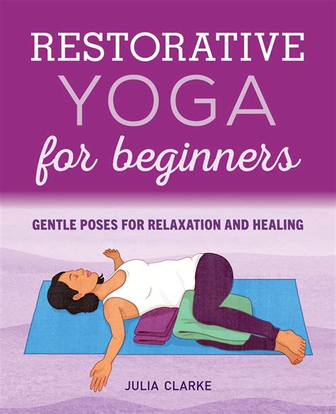 Read Online Restorative Yoga For Beginners Gentle Poses For Relaxation And Healing By Julia Clarke