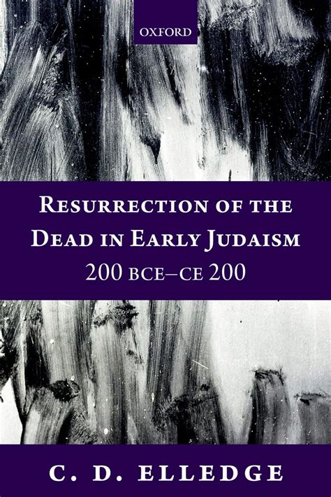 Read Online Resurrection Of The Dead In Early Judaism 200 Bcece 200 By Cd Elledge