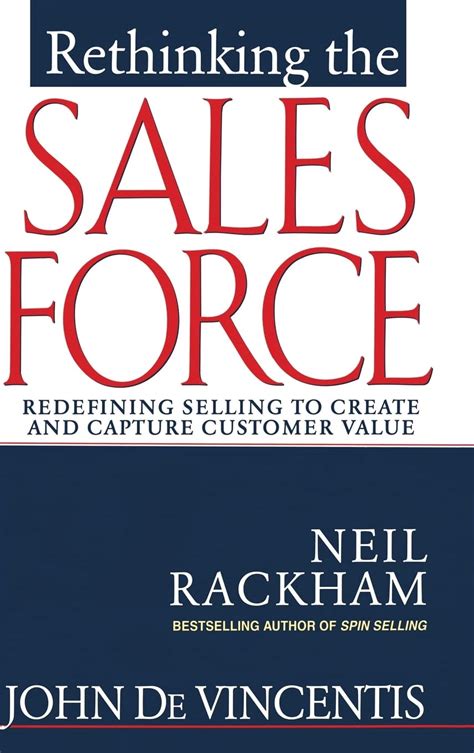 Read Rethinking The Sales Force Redefining Selling To Create And Capture Customer Value By Neil Rackham