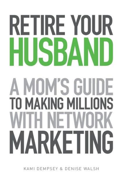 Retire your husband a moms guide to making millions with network marketing. - Sex yourself the womans guide to mastering masturbation and achieving powerful orgasms.