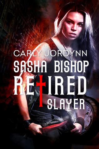 Read Online Retired Slayer Sasha Bishop 1 By Carly Jordynn