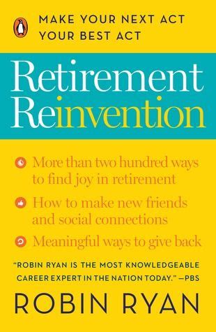 Read Online Retirement Reinvention Making The Most Of The Next Stage Of Your Life And Career By Robin   Ryan