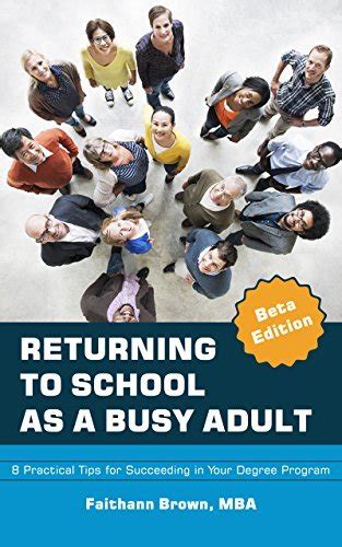 Read Online Returning To School As A Busy Adult 8 Practical Tips For Succeeding In Your Degree Program By Faithann Brown