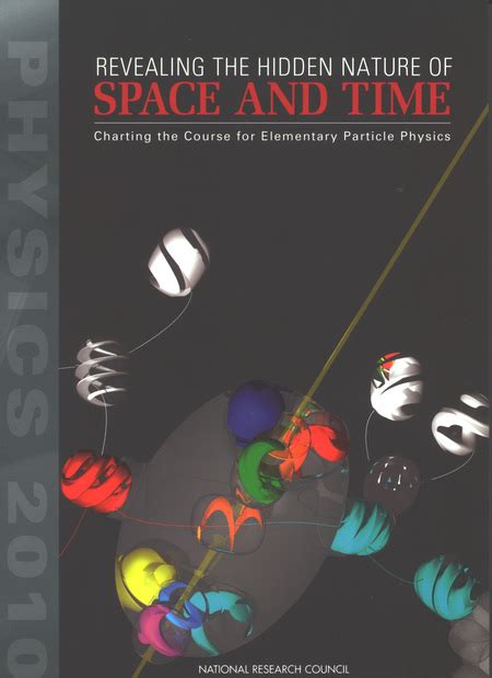 Revealing The Hidden Nature Of Space And Time Charting The Course For Elementary Particle Physics