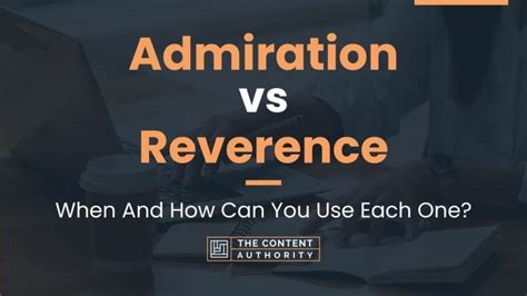 Reverence vs Admiration - What