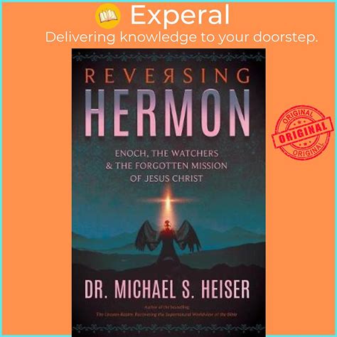 Read Online Reversing Hermon Enoch The Watchers And The Forgotten Mission Of Jesus Christ By Michael S Heiser
