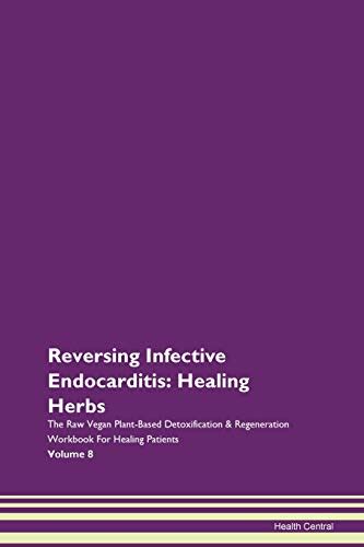 Download Reversing Infective Endocarditis Naturally The Raw Vegan Plantbased Detoxification  Regeneration Workbook For Healing Patients Volume 2 By Health Central