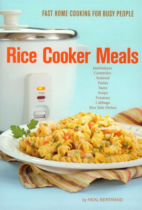 Download Rice Cooker Meals Fast Home Cooking For Busy People How To Feed A Family Of Four Quickly And Easily For Under 10 With Leftovers And Have Less  Up So Youll Be Out Of The Kitchen Quicker By Neal Bertrand
