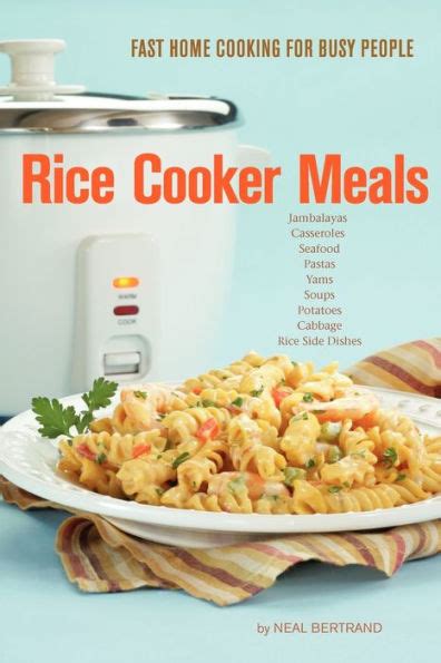 Download Rice Cooker Meals Fast Home Cooking For Busy People By Neal Bertrand