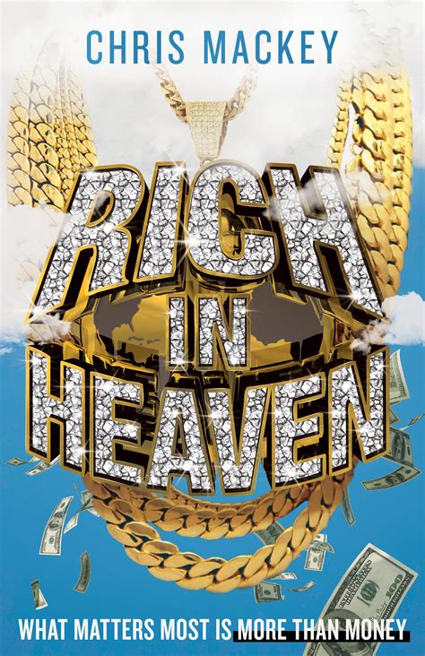 Full Download Rich In Heaven What Matters Most Is More Than Money By Chris Mackey